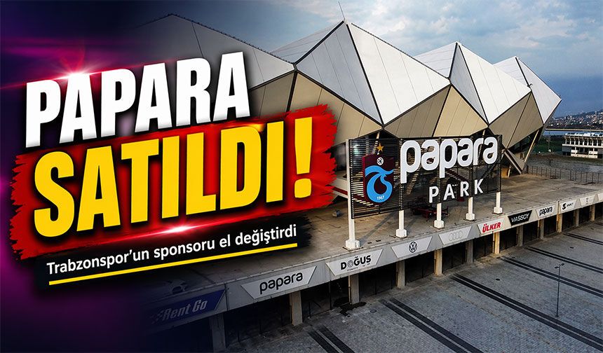 Trabzonspor'un Sponsoru Papara Satıldı; Papara’nın yeni sahibi kim oldu?