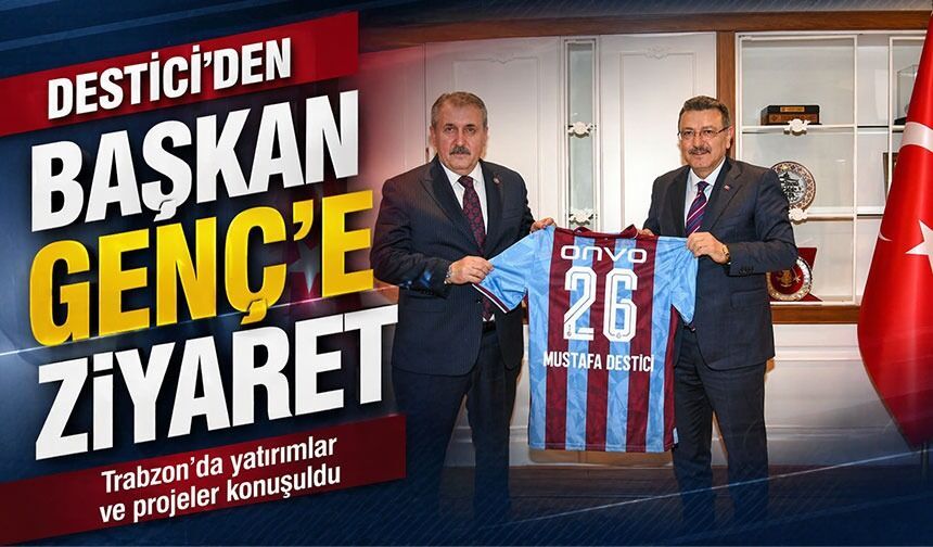 BBP Lideri Mustafa Destici Trabzon’da Başkan Genç’i Ziyaret Etti; Trabzon'a Yatırımlar Masaya Yatırıldı