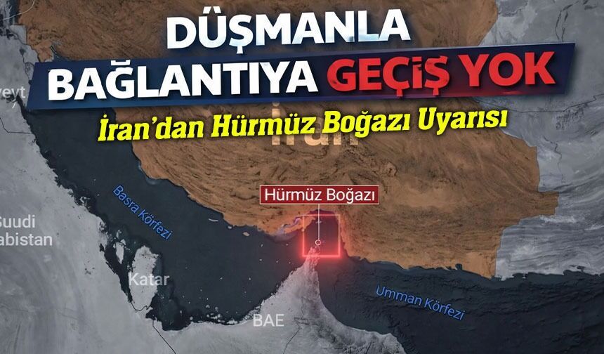 İran’dan Hürmüz Boğazı Uyarısı; “Düşmanla Bağlantıya Geçiş Yok”