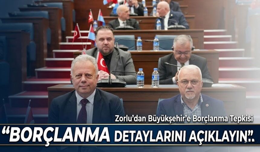 CHP’li Zorlu’dan Büyükşehir’e Borçlanma Tepkisi: “Borçlanma Detaylarını Açıklayın”