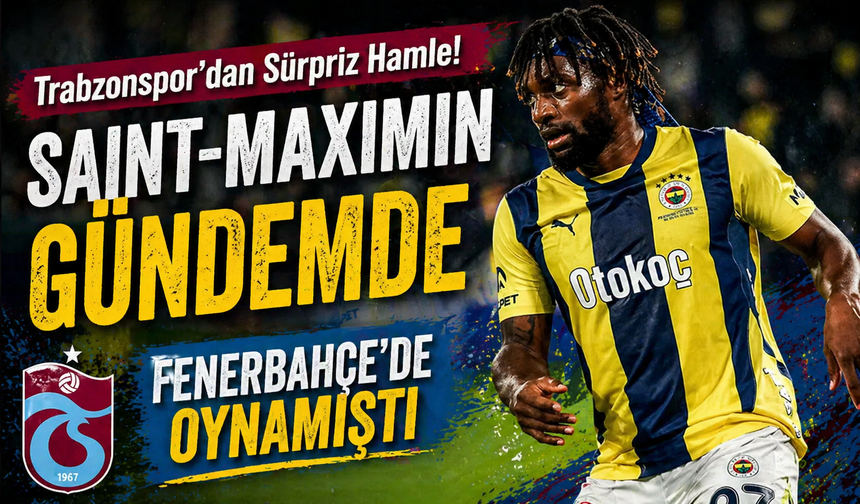 Trabzonspor’dan Sürpriz Hamle! Saint-Maximin Gündemde