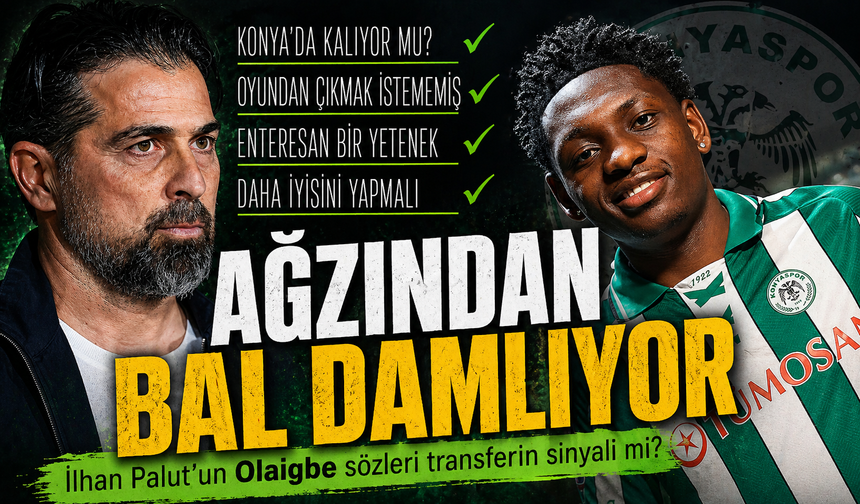 Konyaspor teknik direktörü İlhan Palut’un Olaigbe hakkında yaptığı açıklamalar dikkat çekti