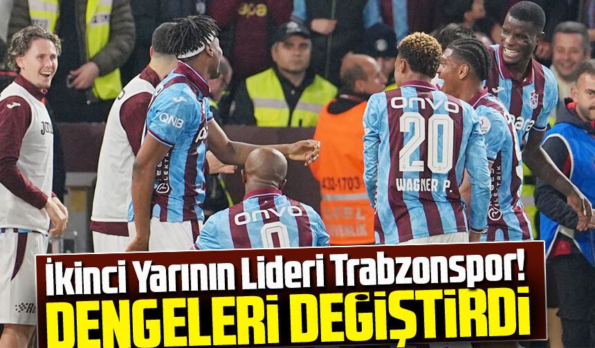 İkinci Yarının Lideri Trabzonspor! Zirve Yarışında Dengeleri Değiştirdi