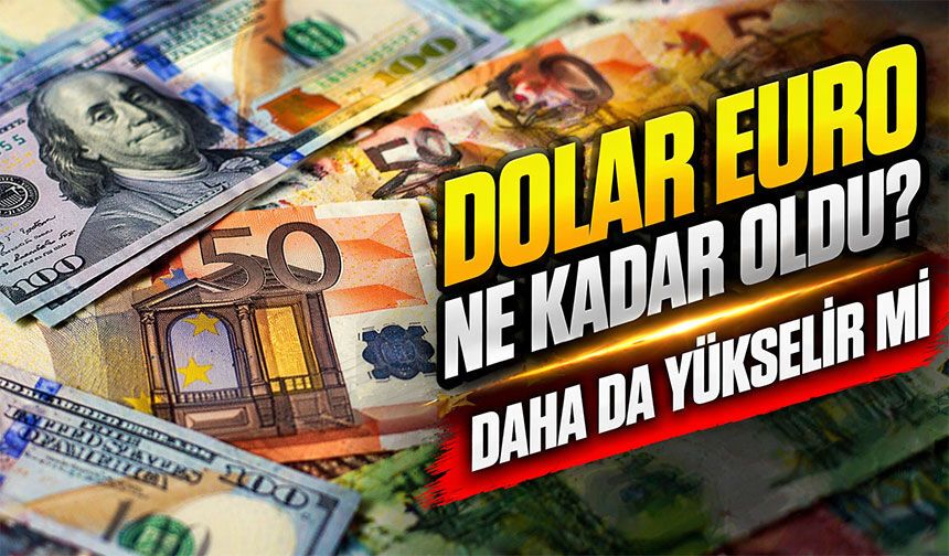 Dolar Euro Ne Kadar Oldu? Güncel Dolar Ve Euro Kuru Kaç TL