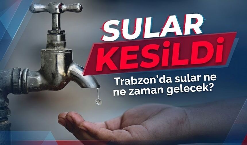 Trabzon’da Aynı Anda Üç İlçede Su Alarmı: Kesintiler Peş Peşe Geldi, Saatler Açıklandı