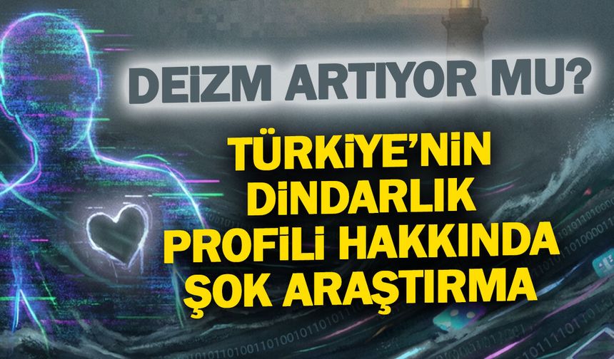 Deizm Türkiye'de Artıyor mu? Araştırma Sonuçları Ortaya Koydu...