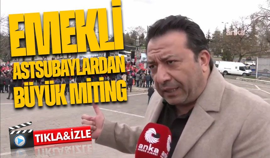 Ankara’da Emekli Astsubaylardan Büyük Miting: Talepler Açıklandı
