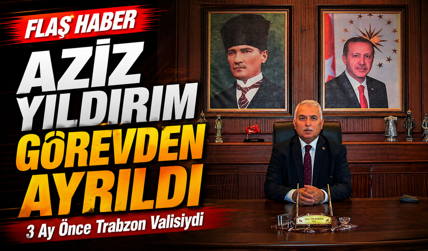 Trabzon’un Eski Valisi İçin Şok Karar: Görevden Ayrıldı