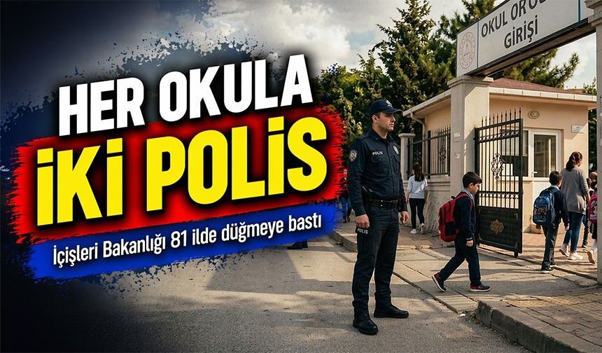 Okullarda güvenlik artırıldı: Her okula iki polis görevlendirildi