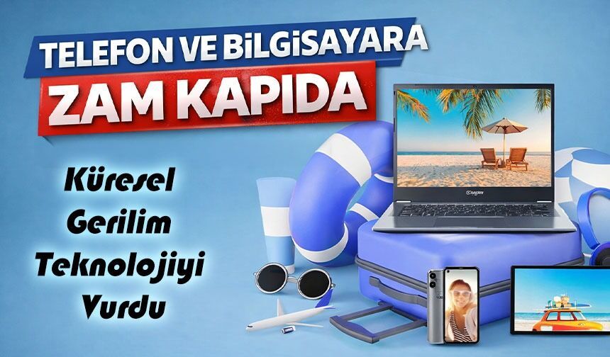 Küresel Gerilim Teknolojiyi Vurdu: Teknolojik Ürünlere Zam Dalgası Geliyor