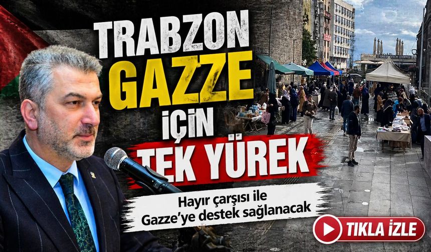 Trabzon Gazze İçin Tek Yürek; Hayır Çarşısı İle Gazze’ye Destek Sağlanacak
