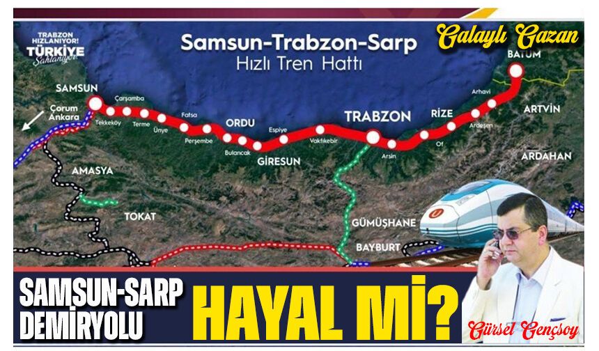 Samsun-Sarp Demiryolu HAYAL Mİ?