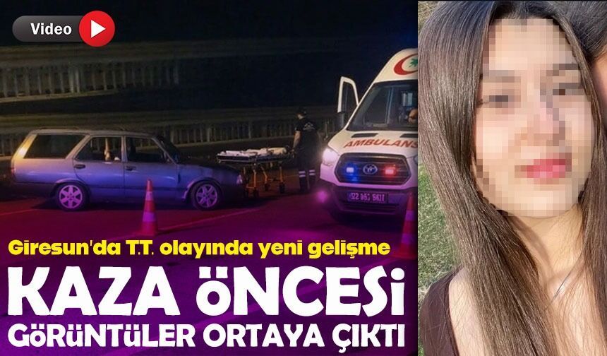 Giresun’da T.T. olayında yeni gelişme: Kaza öncesi görüntüler ortaya çıktı