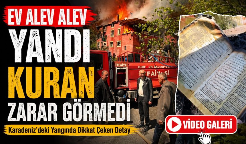 Karadeniz’deki Yangında Dikkat Çeken Detay: Ev Alev Alev Yandı Kuran Zarar Görmedi