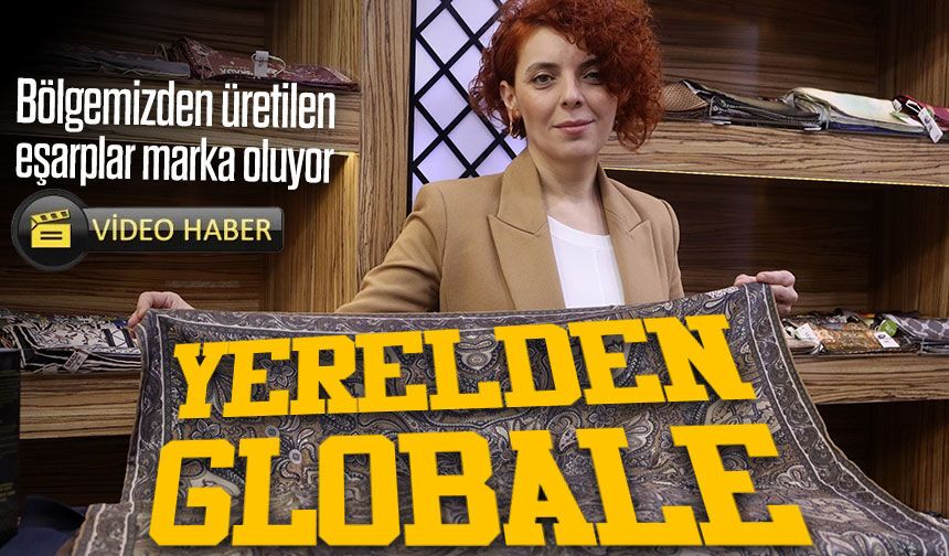 Yerelden globale: Bölgemizden üretilen eşarplar marka oluyor