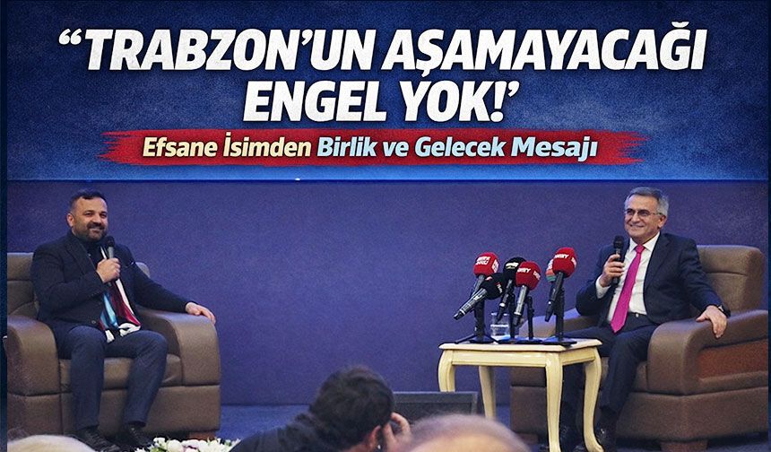 “Trabzon’un Aşamayacağı Engel Yok!” Efsane İsimden Birlik ve Gelecek Mesajı