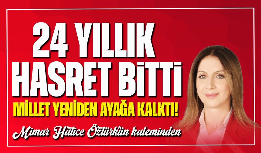 24 Yıllık Hasret Bitti: Millet yeniden ayağa kalktı!