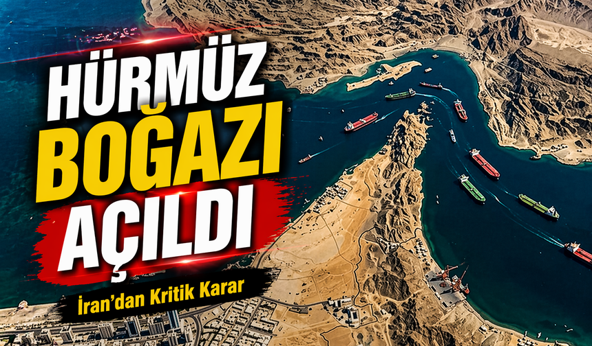 Hürmüz Boğazı Açıldı: İran’dan Kritik Açıklama