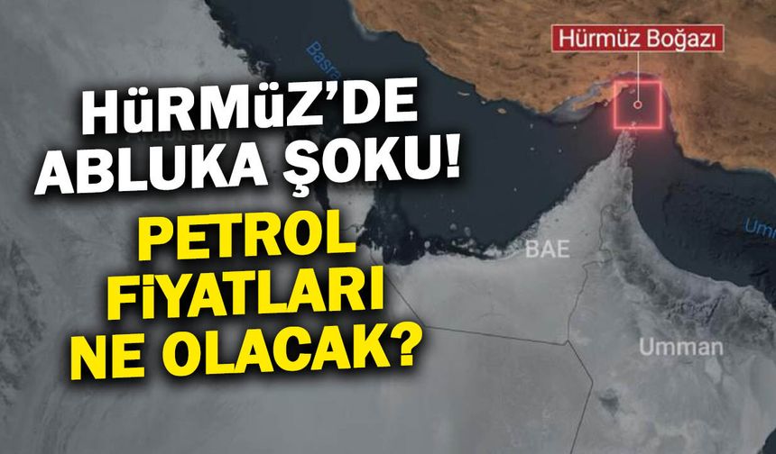 Petrol Fiyatları Ne Olacak? Hürmüz'de Abluka Şoku