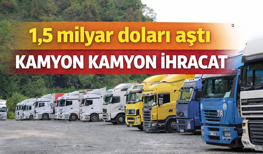 İhracatta Ticari Araç Hamlesi! 1,5 Milyar Dolarlık Güç