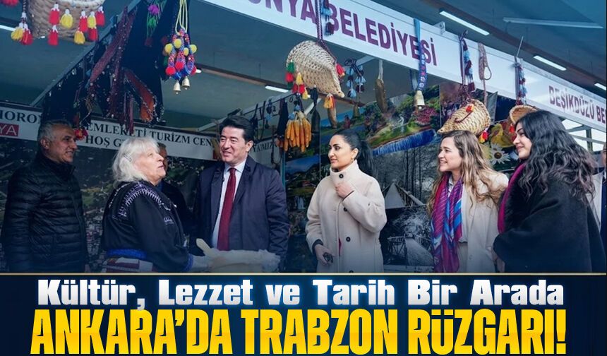 Ankara’da Trabzon Rüzgarı! Kültür, Lezzet ve Tarih Bir Arada