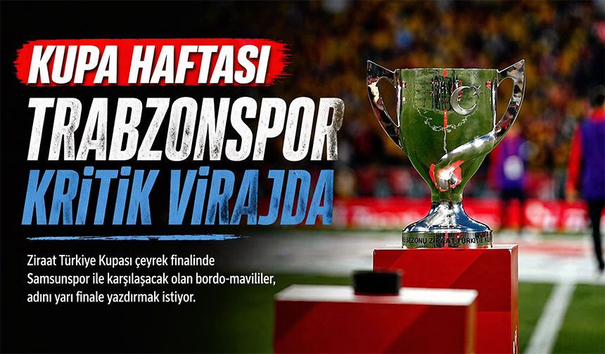 Ziraat Türkiye Kupası’nda dev hafta başlıyor! Trabzonspor kritik virajda