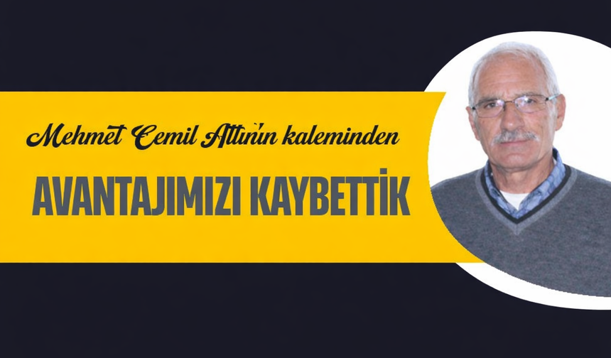 Avantajımızı Kaybettik