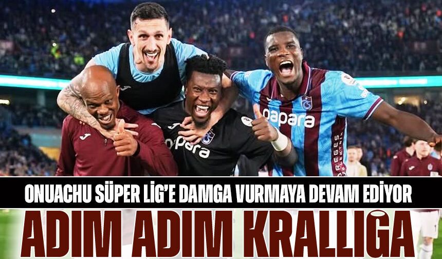 Trabzonspor'da Onuachu Fırtınası Dinmiyor: Krallığa Adım Adım