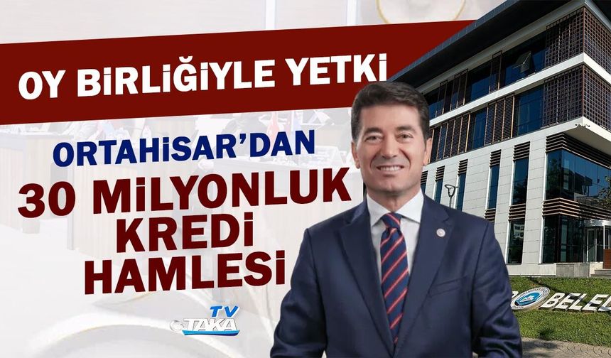 Ortahisar Belediyesi’nden 30 Milyonluk Kredi Hamlesi