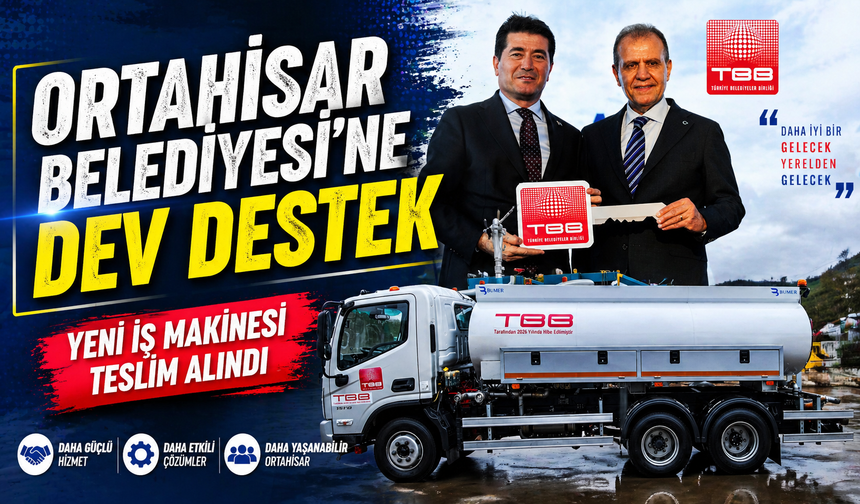 Ortahisar Belediyesi’ne Dev Destek: Yeni İş Makinesi Teslim Alındı