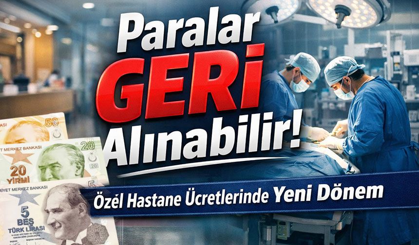 Özel Hastane Ücretlerine Şok Karar: Paralar Geri Alınabilir