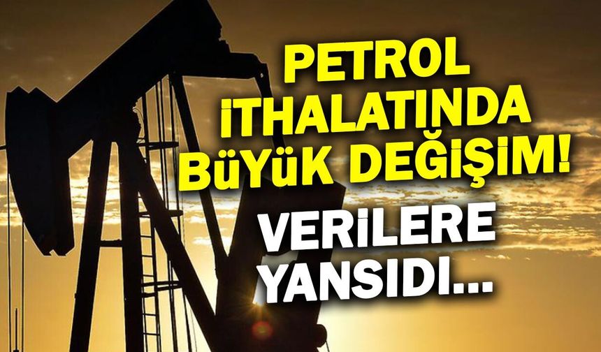 Petrol İthalatında Büyük Değişim! Veriler Açıklandı...