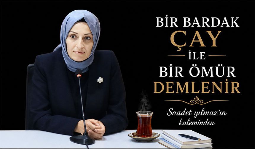 Bir Bardak Çay İle Bir Ömür Demlenir