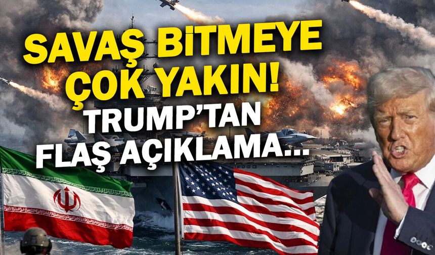 Trump'tan İran Açıklaması: "Savaş Bitmeye Çok Yakın!"