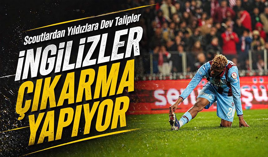 İngilizler Trabzonspor’a Çıkartma Yapıyor! Scoutlardan Yıldızlara Dev Talipler