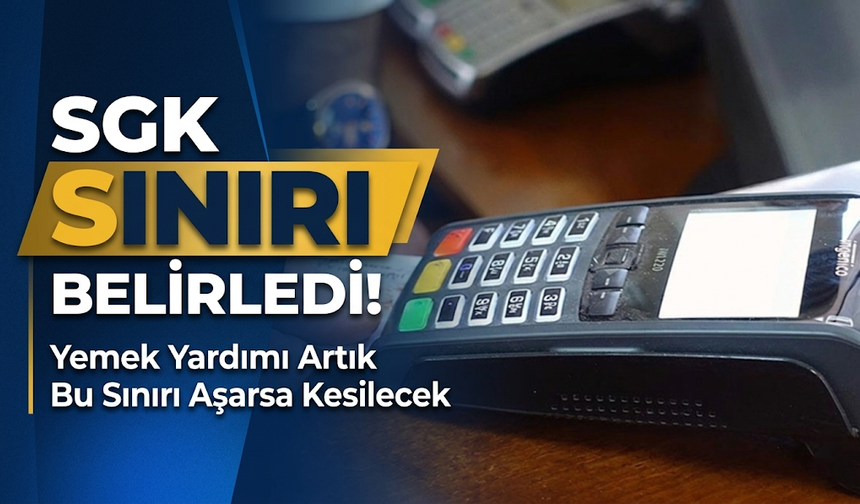 SGK Sınırı Belirledi! Yemek Yardımı Artık Bu Sınırı Aşarsa Kesilecek