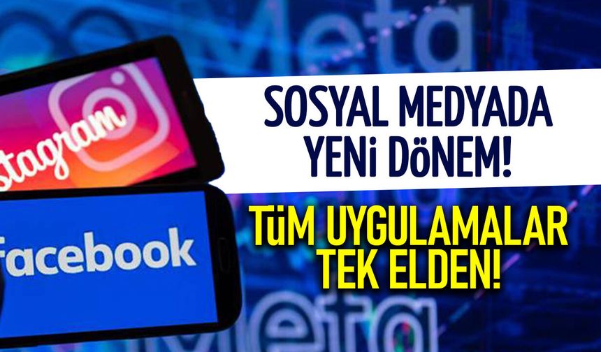 Meta'dan Dev Adım! Facebook, Instagram, Whatsapp Tek Elden...