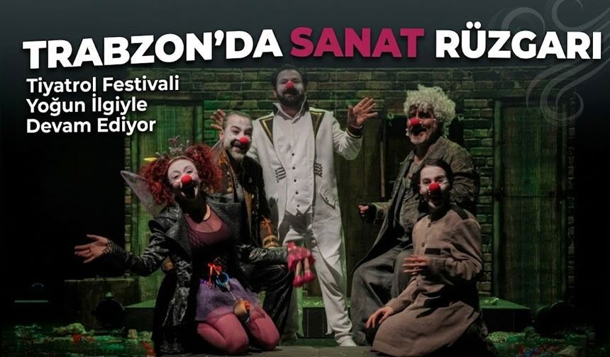 Trabzon’da Sanat Rüzgarı: Festival Tüm Hızıyla Sürüyor