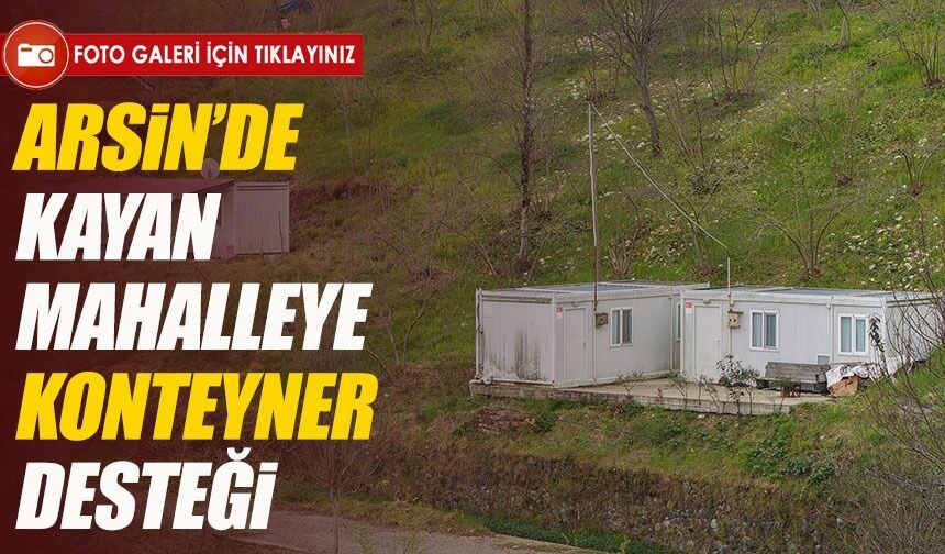 Arsin’de kayan mahalleye konteyner desteği sağlandı
