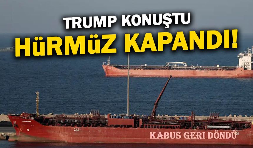 Trump Konuştu, Hürmüz Boğazı Tekrar Kapandı!