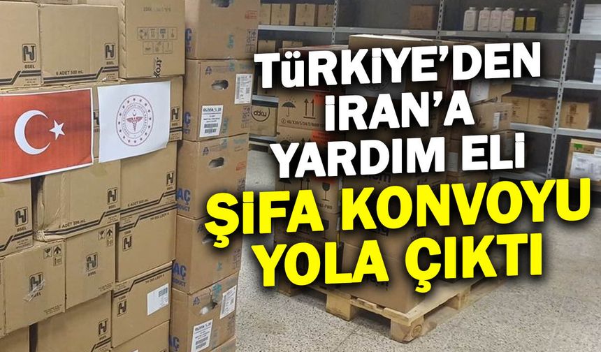 Şifa Konvoyu Yola Çıktı! Türkiye'den İran'a Yardım Eli