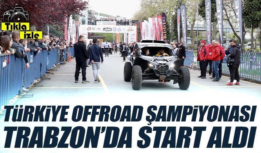 Türkiye Offroad Şampiyonası’nın ilk ayağı Trabzon’da başladı