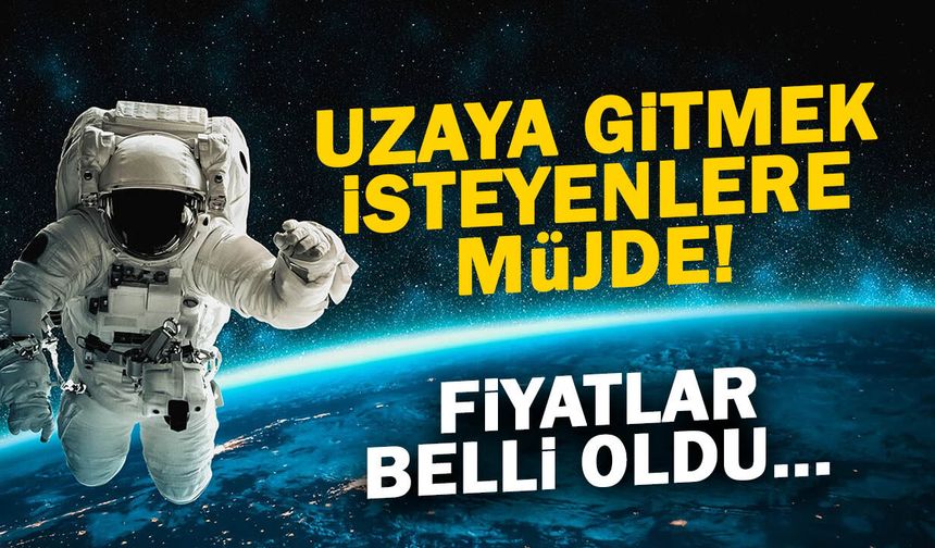 Uzaya Gitmek İsteyenlere Müjde! Fiyatlar Açıklandı...