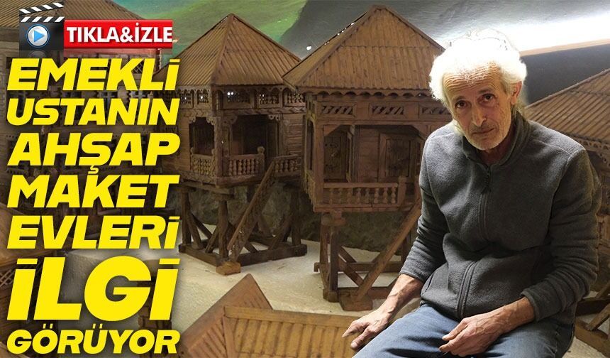 Rize’de emekli ustanın yaptığı ahşap maket evler büyük ilgi görüyor