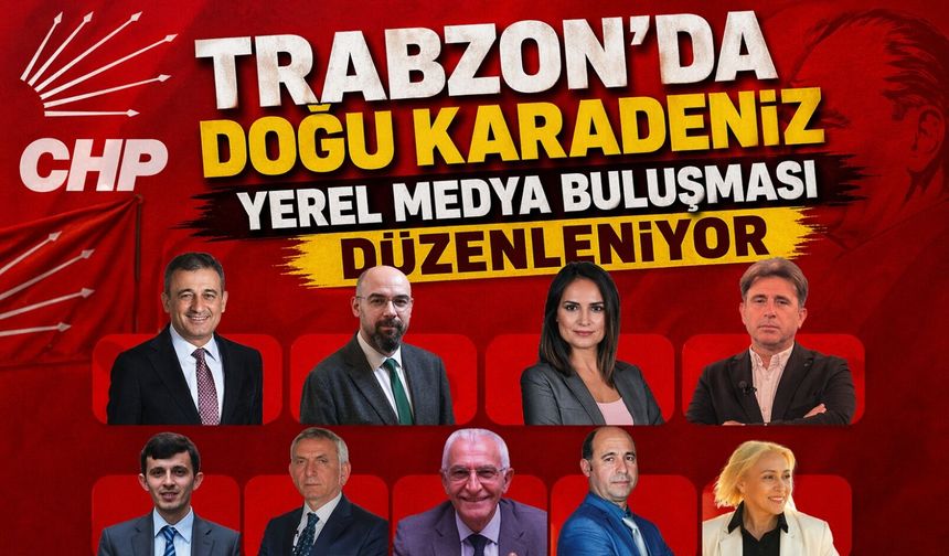 Trabzon’da CHP destekli Doğu Karadeniz Medya Buluşması
