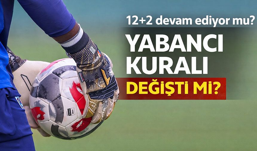TFF son kararını açıkladı kulüplere bildirildi! İşte yeni sezonda yabancı kuralı