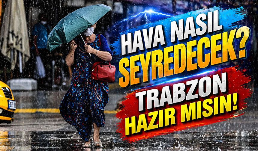 Trabzon'da bugün hava durumu nasıl olacak?