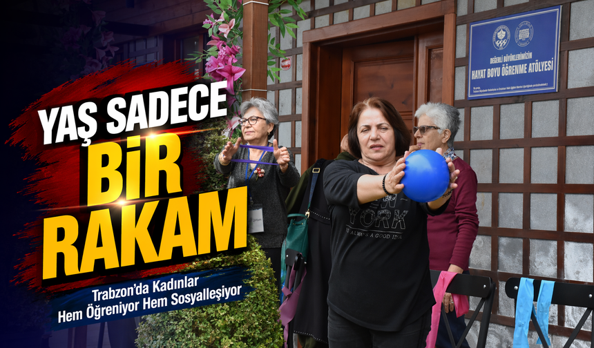 Trabzon’da 65 Yaş Üstü Kadınlar Hayata Yeniden Karışıyor