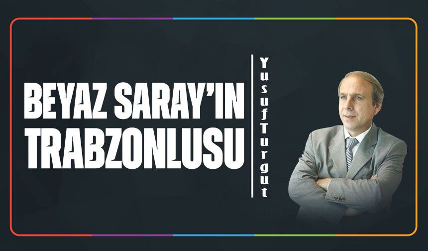 Beyaz Saray’ın Trabzonlusu