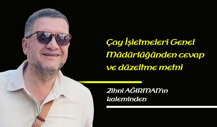 Çay İşletmeleri Genel Müdürlüğünden cevap ve düzeltme metni
